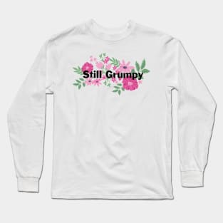 Still Grumpy text with florals Long Sleeve T-Shirt